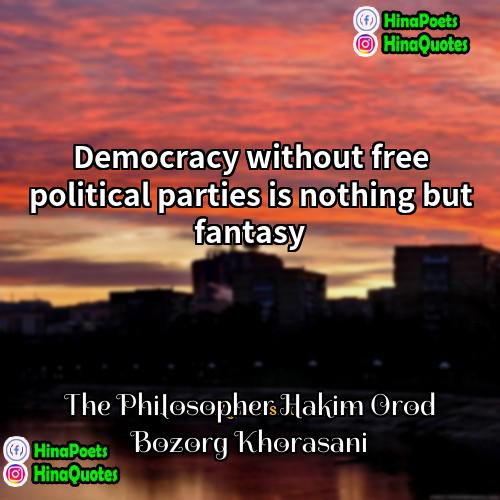 The Philosopher Hakim Orod Bozorg Khorasani Quotes | Democracy without free political parties is nothing